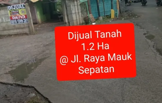 Tanah 1.2 Ha @ Raya Mauk. Daerah sangat berkembang.